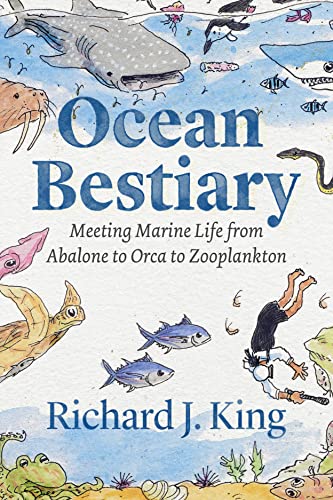 Ocean Bestiary: Meeting Marine Life from Abalone to Orca to Zooplankton [Hardcover]