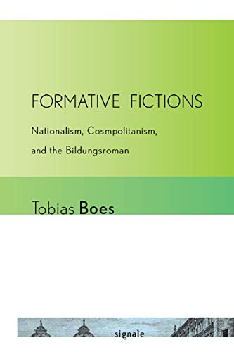 Formative Fictions Nationalism, Cosmopolitanism, And The Bildungsroman (signale [Hardcover]