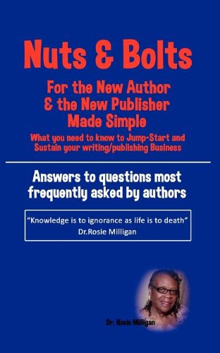 Nuts and Bolts for the Ne Author and Publisher Made Simple  What You Need to K [Paperback]