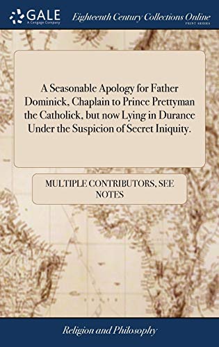 Seasonable Apology for Father Dominick, Chaplain to Prince Prettyman the Catholi [Hardcover]