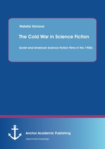 The Cold War In Science Fiction Soviet And American Science Fiction Films In Th [Paperback]