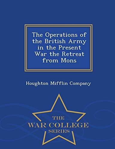 The Operations Of The British Army In The Present War The Retreat From Mons - Wa [Paperback]