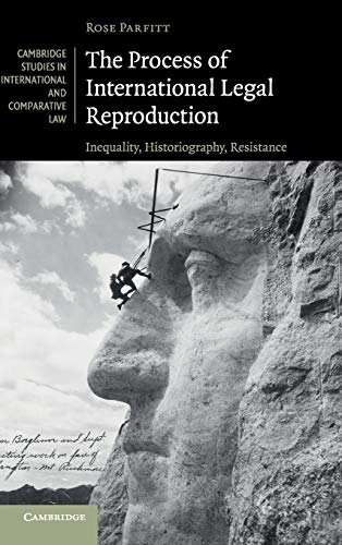 The Process of International Legal Reproduction Inequality, Historiography, Res [Hardcover]