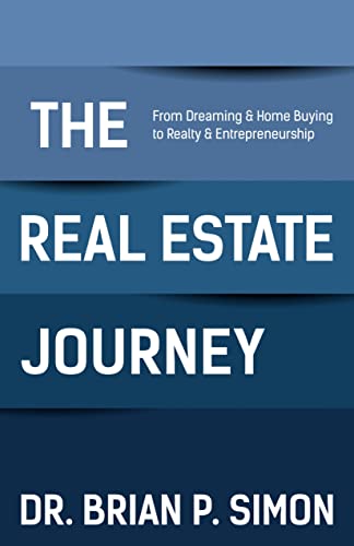 The Real Estate Journey From Dreaming and Home Buying to Realty and Entrepreneu [Paperback]