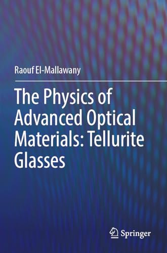 The Physics of Advanced Optical Materials: Tellurite Glasses [Paperback]