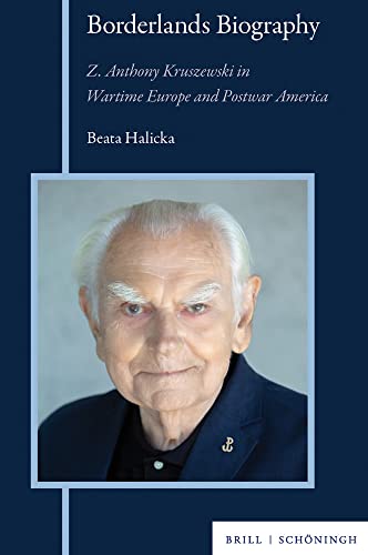 Borderlands Biography: Z. Anthony Kruszewski in Wartime Europe and Postwar Ameri [Hardcover]