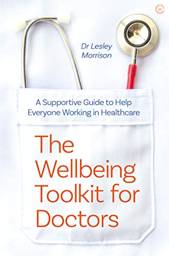 The Wellbeing Toolkit for Doctors: A Supportive Guide to Help Everyone Working i [Paperback]