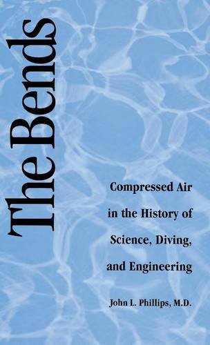 The Bends Compressed Air in the History of Science, Diving, and Engineering [Hardcover]