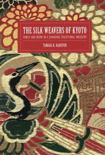 The Silk Weavers of Kyoto Family and Work in a Changing Traditional Industry [Paperback]