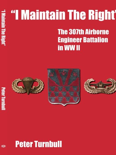 i Maintain The Right  The 307th Airborne Engineer Battalion In W Ii [Paperback]