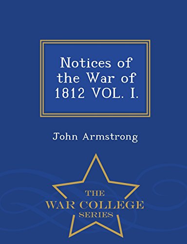 Notices Of The War Of 1812 Vol. I. - War College Series [Paperback]