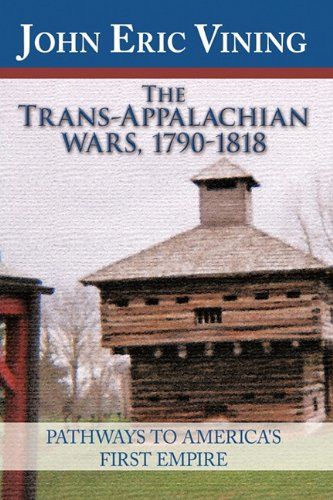 Trans-Appalachian Wars, 1790-1818  Pathays to America's First Empire [Hardcover]