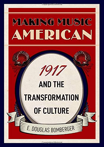 Making Music American: 1917 and the Transform