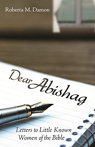 Dear Abishag: Letters to Little Known Women of the Bible [Paperback]