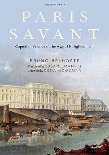 Paris Savant: Capital of Science in the Age of Enlightenment [Hardcover]