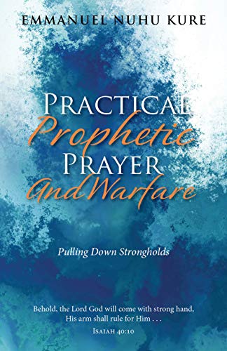 Practical Prophetic Prayer and Warfare: Pulling Down STRONGHOLDS [Paperback]