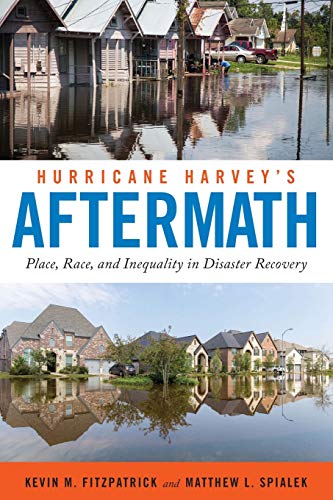 Hurricane Harvey's Aftermath Place, Race, and Inequality in Disaster Recovery [Paperback]