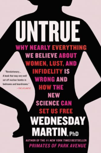 Untrue: Why Nearly Everything We Believe About Women, Lust, and Infidelity Is Wr [Paperback]