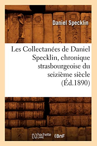 Collectanees de Daniel Specklin, Chronique Strasbourgeoise du Seizieme Siecle (E [Paperback]