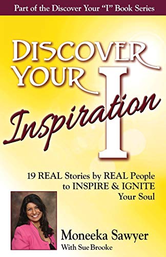 Discover Your Inspiration Moneeka Sayeer Edition Real Stories By Real People T [Paperback]