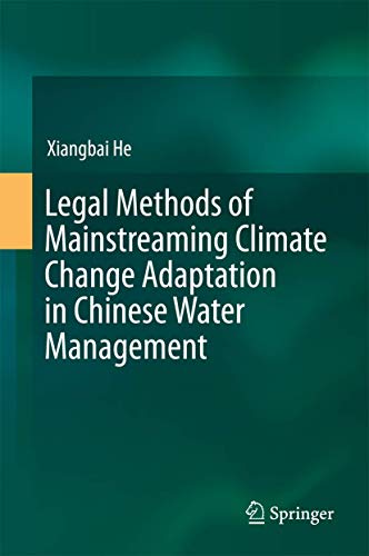 Legal Methods of Mainstreaming Climate Change Adaptation in Chinese Water Manage [Hardcover]