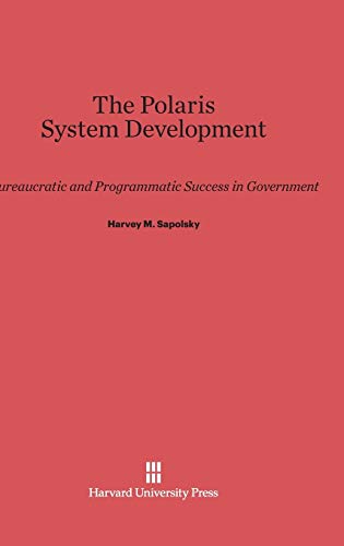 Polaris System Development  Bureaucratic and Programmatic Success in Government [Hardcover]