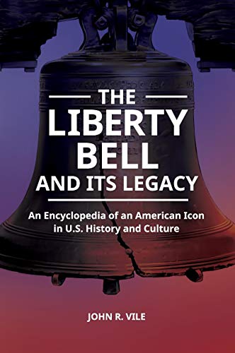 The Liberty Bell and Its Legacy An Encyclopedia of an American Icon in U.S. His [Hardcover]