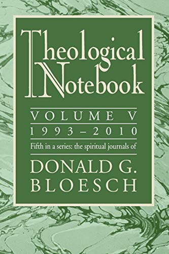 Theological Notebook 1993-2010, Volume V The Spiritual Journals of Donald G. B [Paperback]