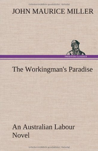 Workingman's Paradise an Australian Labour Novel [Hardcover]