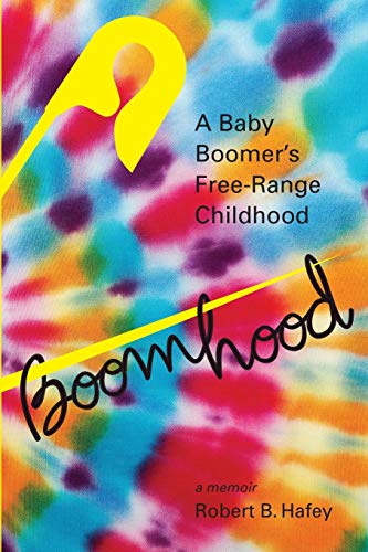 Boomhood A Baby Boomer's Free-Range Childhood [Paperback]