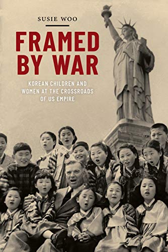 Framed by War Korean Children and Women at the Crossroads of US Empire [Hardcover]