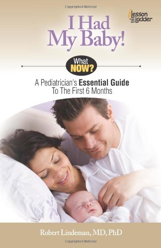 I Had My Baby A Pediatricians Essential Guide to the First 6 Months [Paperback]