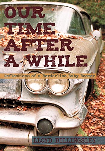 Our Time after a While  Reflections of a Borderline Baby Boomer [Hardcover]