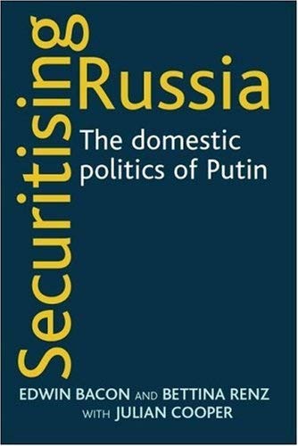 Securitising Russia The domestic politics of Vladimir Putin [Hardcover]