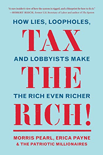 Tax the Rich!: How Lies, Loopholes, and Lobbyists Make the Rich Even Richer [Paperback]