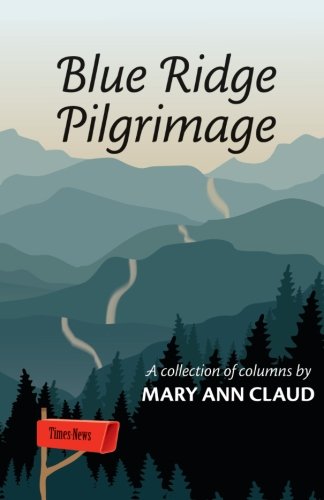 Blue Ridge Pilgrimage A Collection Of Columns By Mary Ann Claud [Paperback]