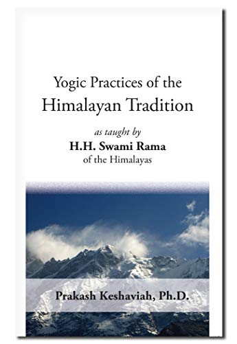 Yogic Practices of the Himalayan Tradition: as taught by H.H. Swami Rama of the  [Paperback]