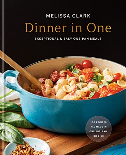 Dinner in One: Exceptional & Easy One-Pan Meals: A Cookbook [Hardcover]