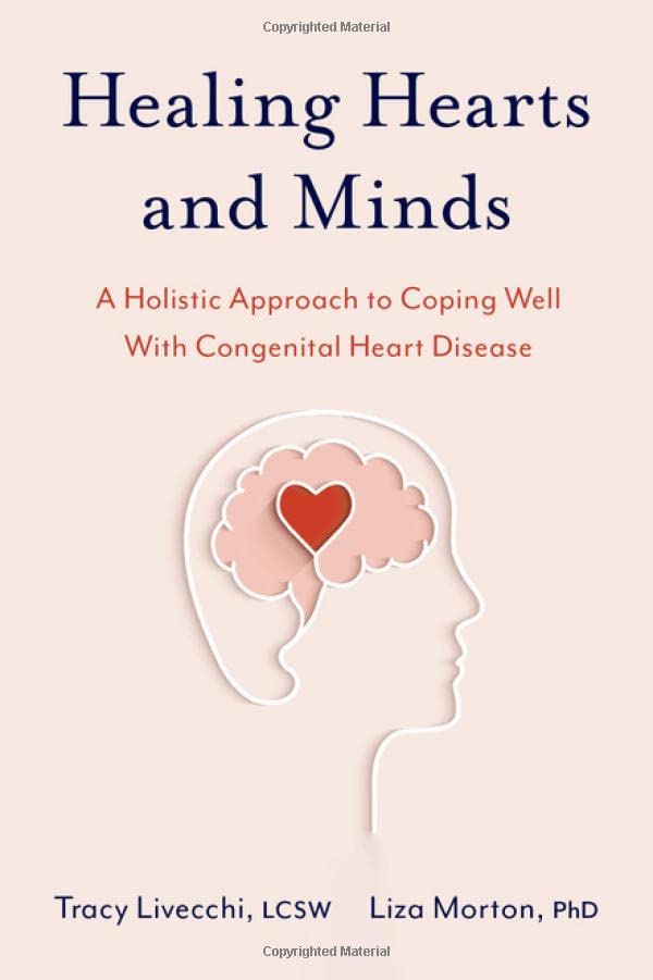 Healing Hearts and Minds: A Holistic Approach to Coping Well with Congenital Hea [Paperback]