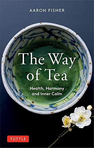 The Way of Tea: Health, Harmony, and Inner Calm [Paperback]