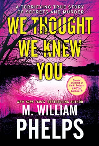 We Thought We Knew You: A Terrifying True Story of Secrets, Betrayal, Deception, [Paperback]