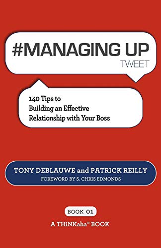 managing Up Teet Book01 140 Tips To Building An Effective Relationship With Y [Paperback]