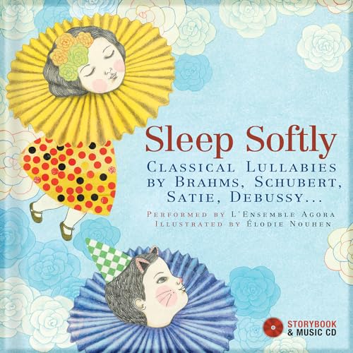 Sleep Softly: Classical Lullabies by Brahms, Schubert, Satie, Debussy... [Hardcover]