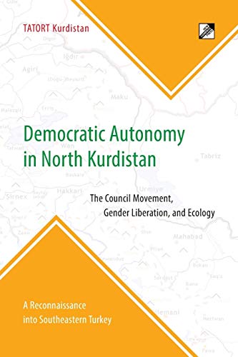 Democratic Autonomy In North Kurdistan The Council Movement, Gender Liberation, [Paperback]