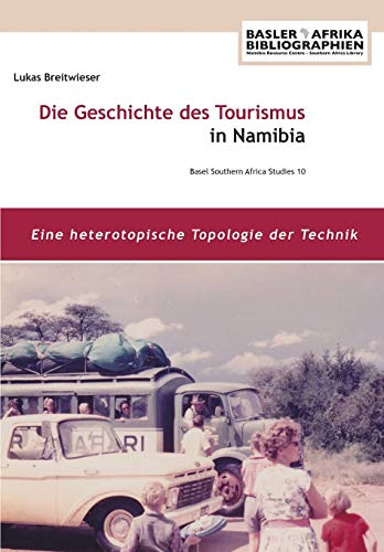 Die Geschichte Des Tourismus In Namibia Eine Heterotopische Topologie Der Techn [Paperback]