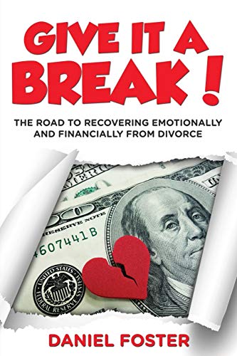 Give It A Break The Road To Recovering Emotionally And Financially From Divorc [Paperback]