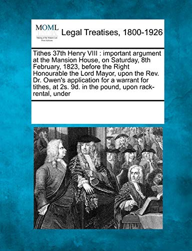 Tithes 37th Henry Viii  Important argument at the Mansion House, on Saturday, 8 [Paperback]