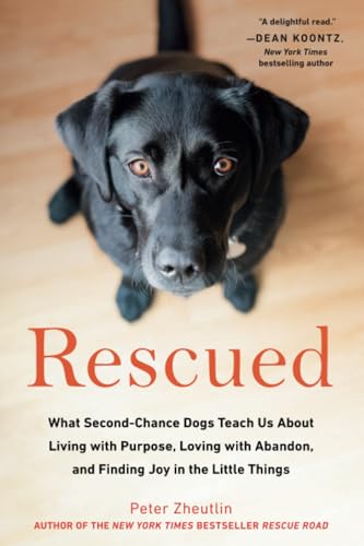 Rescued: What Second-Chance Dogs Teach Us About Living with Purpose, Loving with [Paperback]