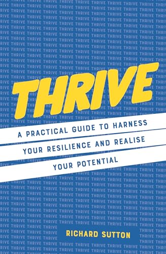 Thrive: A practical guide to harness your resilience and realize your potential [Hardcover]