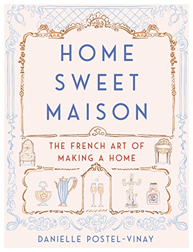 Home Sweet Maison: The French Art of Making a Home [Hardcover]